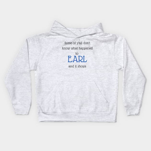 What Happened To Earl? Kids Hoodie by Hoydens R Us